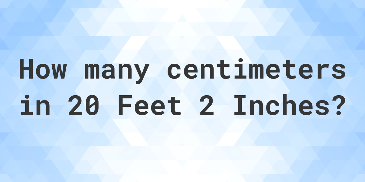 20 feet 2 inches in centimeters - Calculatio