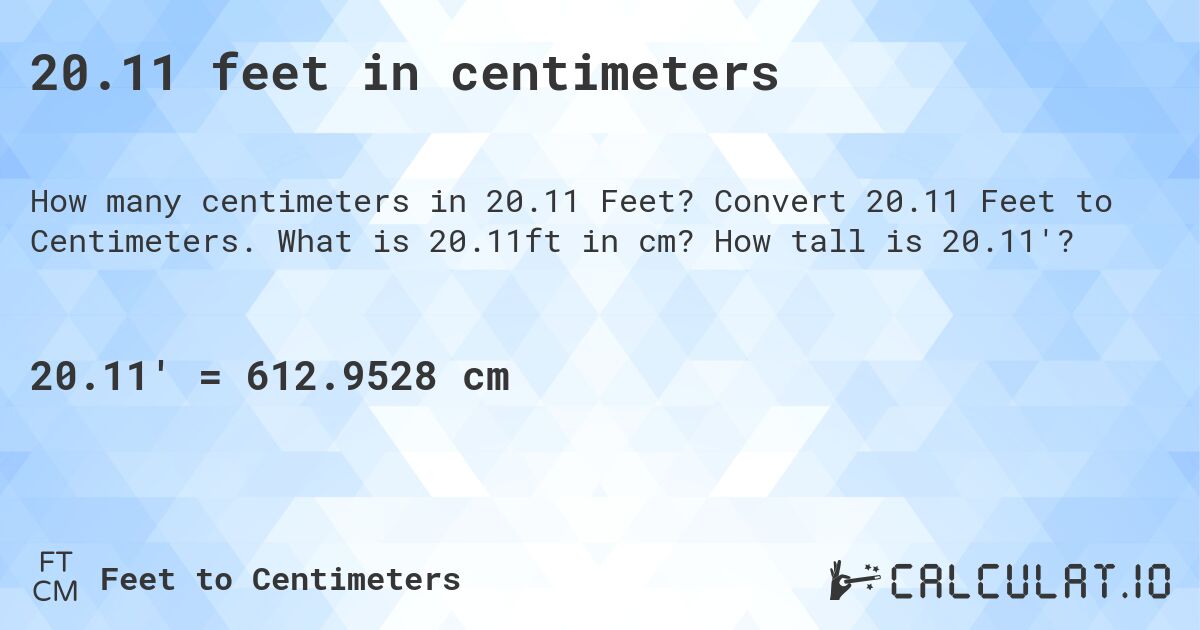 20.11 feet in centimeters. Convert 20.11 Feet to Centimeters. What is 20.11ft in cm? How tall is 20.11'?