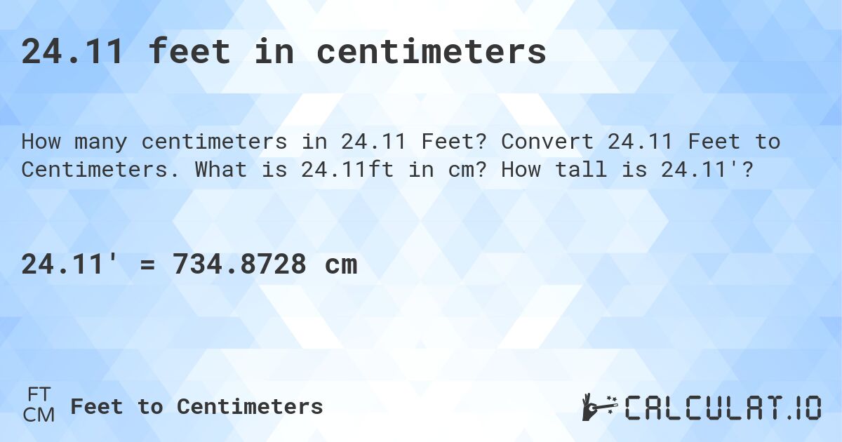 24.11 feet in centimeters. Convert 24.11 Feet to Centimeters. What is 24.11ft in cm? How tall is 24.11'?