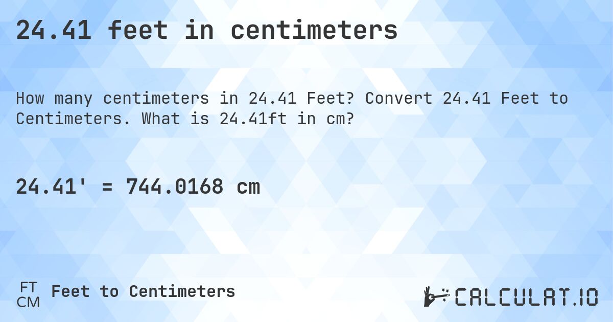 24.41 feet in centimeters. Convert 24.41 Feet to Centimeters. What is 24.41ft in cm?