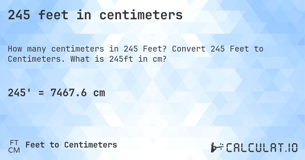 245 feet in centimeters. Convert 245 Feet to Centimeters. What is 245ft in cm?