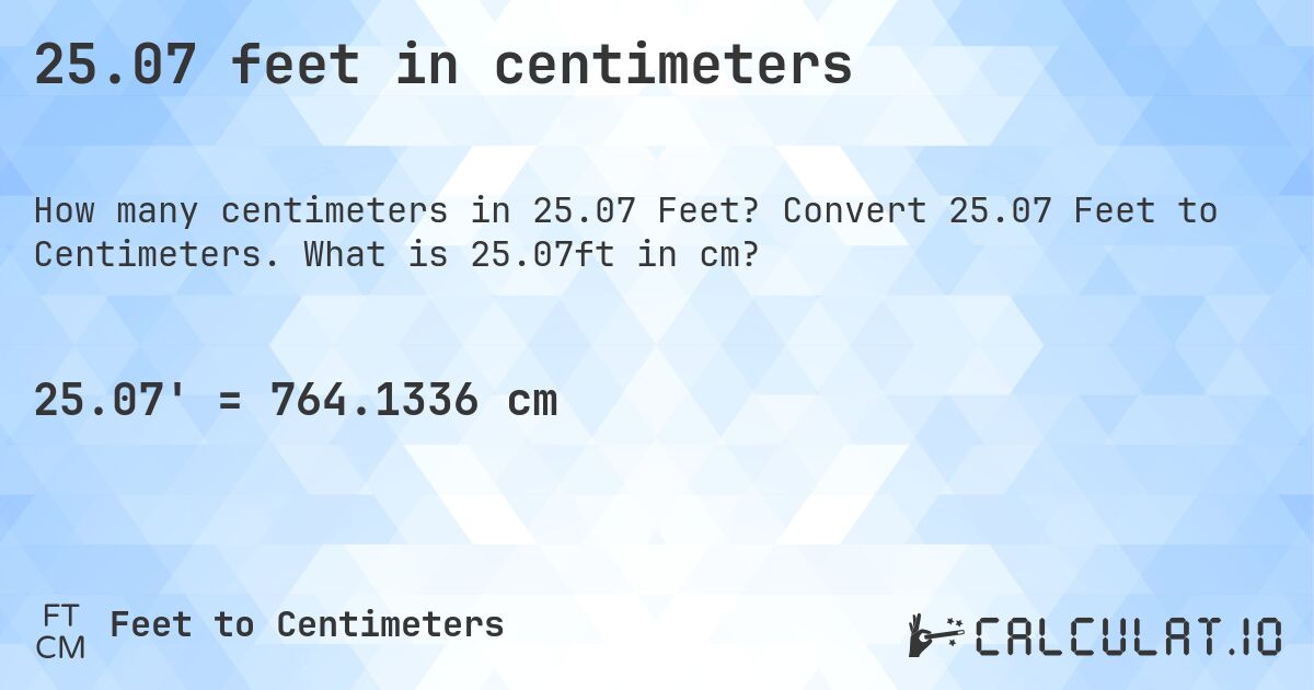 25.07 feet in centimeters. Convert 25.07 Feet to Centimeters. What is 25.07ft in cm?