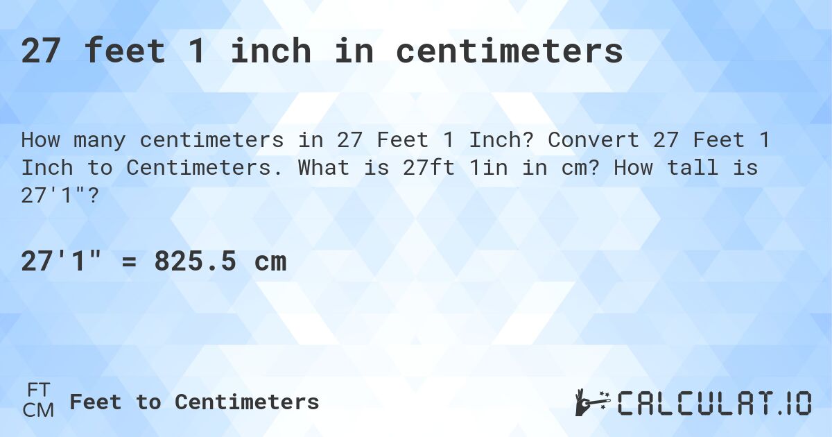 27 feet 1 inch in centimeters. Convert 27 Feet 1 Inch to Centimeters. What is 27ft 1in in cm? How tall is 27'1?