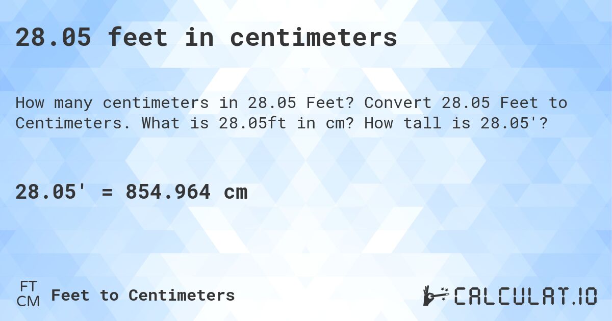 28.05 feet in centimeters. Convert 28.05 Feet to Centimeters. What is 28.05ft in cm? How tall is 28.05'?