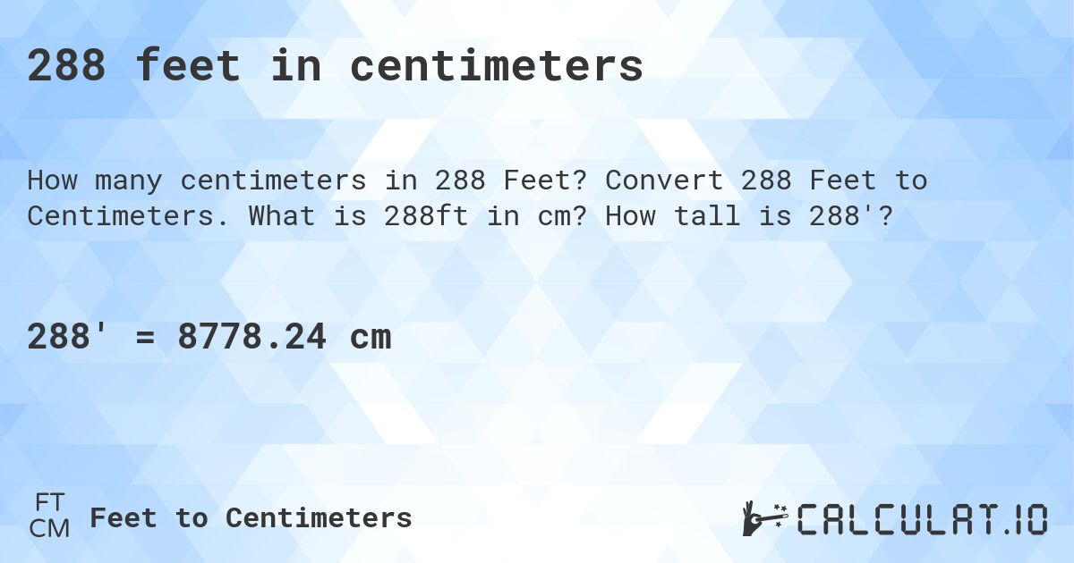 288 feet in centimeters. Convert 288 Feet to Centimeters. What is 288ft in cm? How tall is 288'?