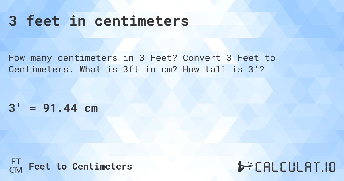 3 feet in centimeters. Convert 3 Feet to Centimeters. What is 3ft in cm? How tall is 3'?