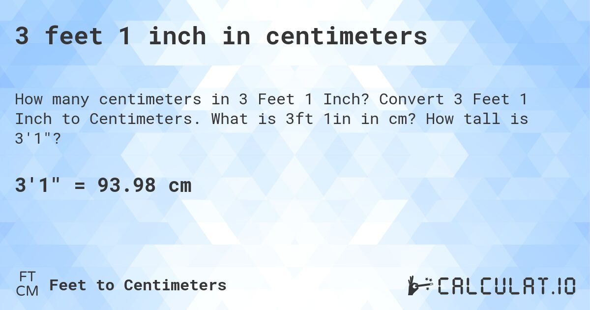 3 feet 1 inch in centimeters. Convert 3 Feet 1 Inch to Centimeters. What is 3ft 1in in cm? How tall is 3'1?