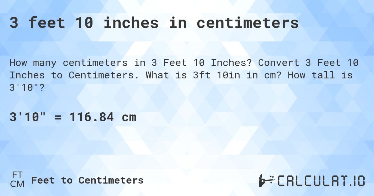 3 feet 10 inches in centimeters. Convert 3 Feet 10 Inches to Centimeters. What is 3ft 10in in cm? How tall is 3'10?