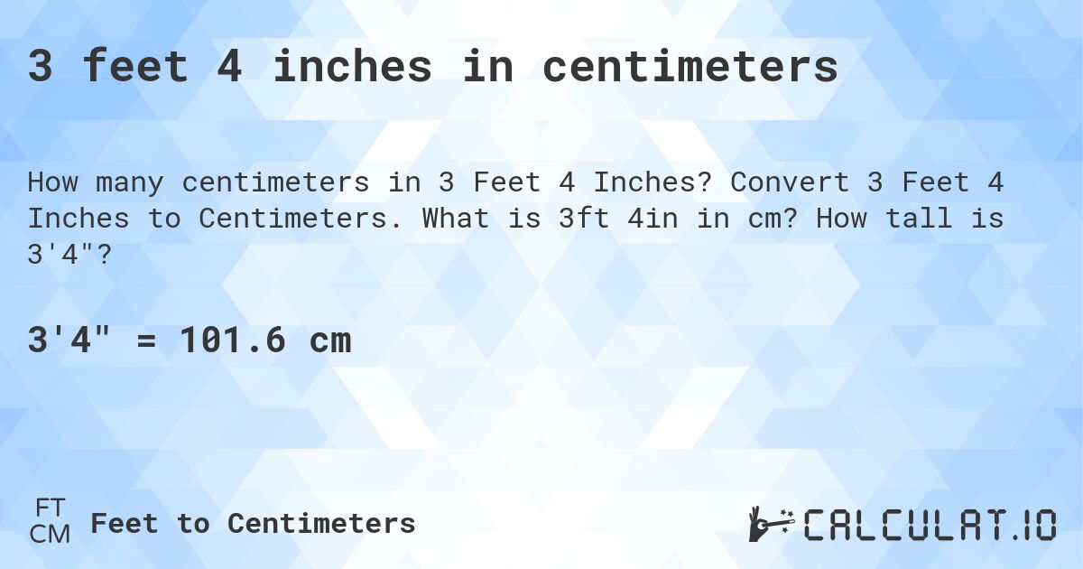 3 feet 4 inches in centimeters. Convert 3 Feet 4 Inches to Centimeters. What is 3ft 4in in cm? How tall is 3'4?