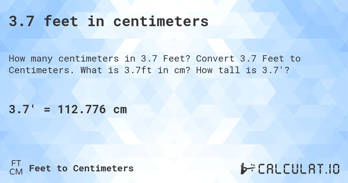 3.7 feet in centimeters. Convert 3.7 Feet to Centimeters. What is 3.7ft in cm? How tall is 3.7'?