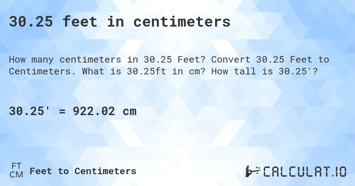 30.25 feet in centimeters. Convert 30.25 Feet to Centimeters. What is 30.25ft in cm? How tall is 30.25'?