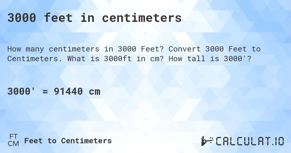 3000 feet in centimeters. Convert 3000 Feet to Centimeters. What is 3000ft in cm? How tall is 3000'?