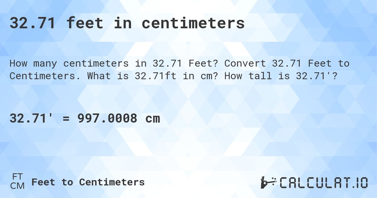 32.71 feet in centimeters. Convert 32.71 Feet to Centimeters. What is 32.71ft in cm? How tall is 32.71'?