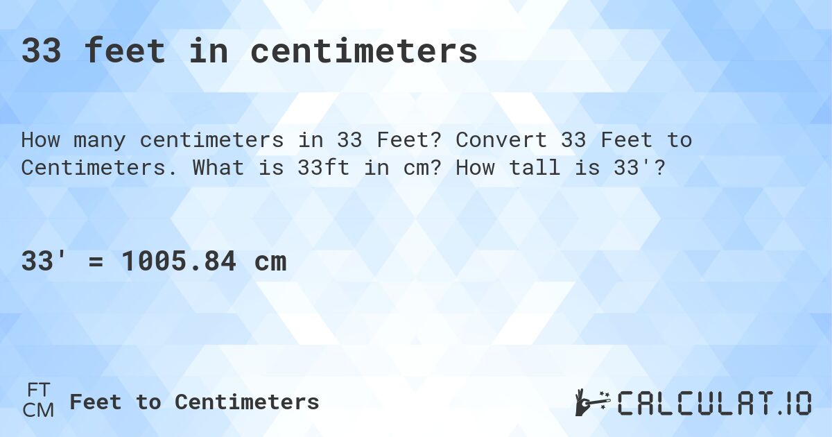 33 feet in centimeters. Convert 33 Feet to Centimeters. What is 33ft in cm? How tall is 33'?