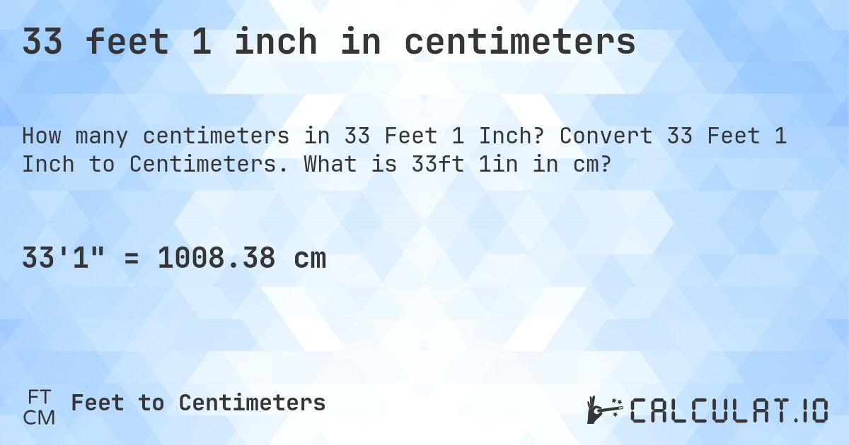 33 feet 1 inch in centimeters. Convert 33 Feet 1 Inch to Centimeters. What is 33ft 1in in cm?