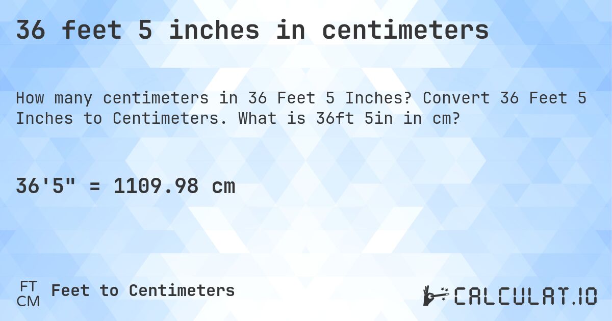36 feet 5 inches in centimeters. Convert 36 Feet 5 Inches to Centimeters. What is 36ft 5in in cm?