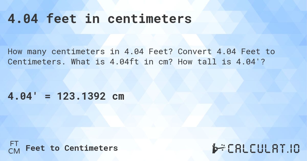 4.04 feet in centimeters. Convert 4.04 Feet to Centimeters. What is 4.04ft in cm? How tall is 4.04'?