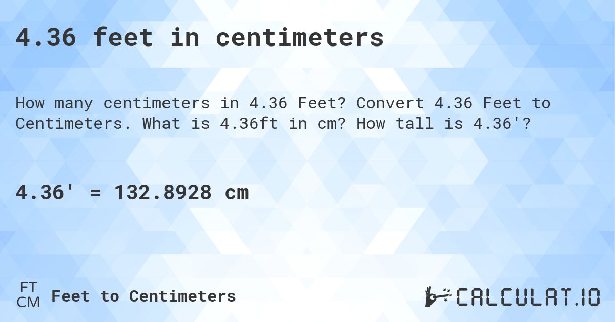 4.36 feet in centimeters. Convert 4.36 Feet to Centimeters. What is 4.36ft in cm? How tall is 4.36'?