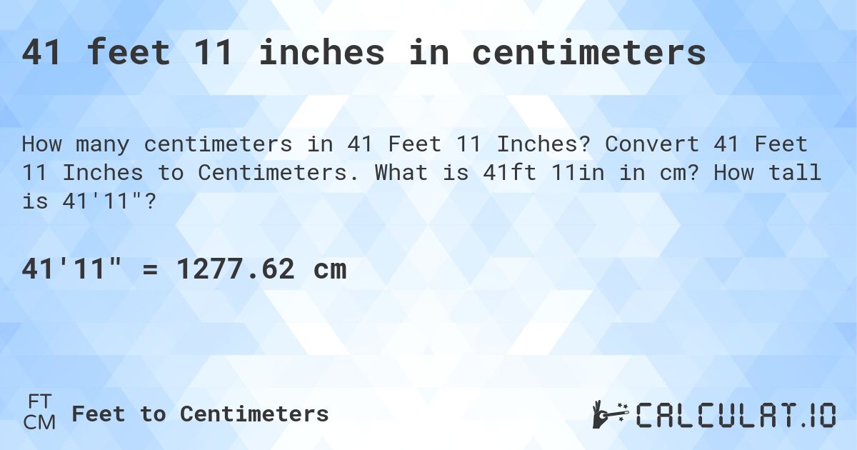41 feet 11 inches in centimeters. Convert 41 Feet 11 Inches to Centimeters. What is 41ft 11in in cm? How tall is 41'11?