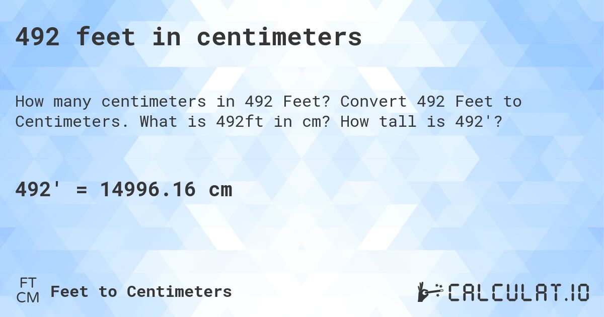 492 feet in centimeters. Convert 492 Feet to Centimeters. What is 492ft in cm? How tall is 492'?