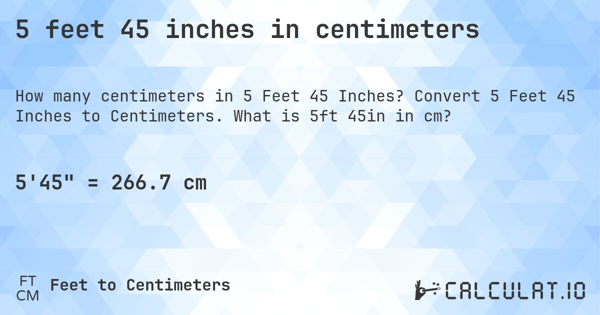 5 feet 45 inches in centimeters. Convert 5 Feet 45 Inches to Centimeters. What is 5ft 45in in cm?