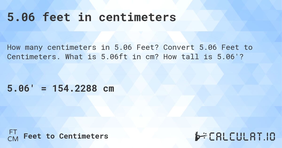 5.06 feet in centimeters. Convert 5.06 Feet to Centimeters. What is 5.06ft in cm? How tall is 5.06'?
