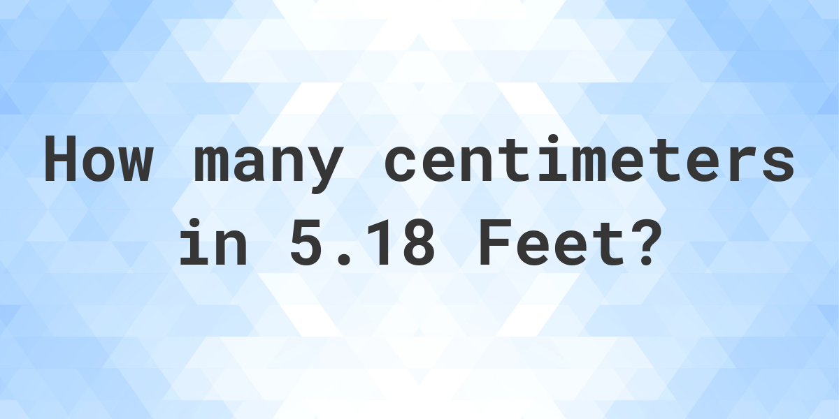 5.18 feet in centimeters - Calculatio