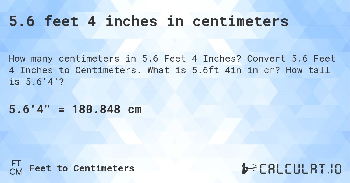 5.6 feet 4 inches in centimeters. Convert 5.6 Feet 4 Inches to Centimeters. What is 5.6ft 4in in cm? How tall is 5.6'4?