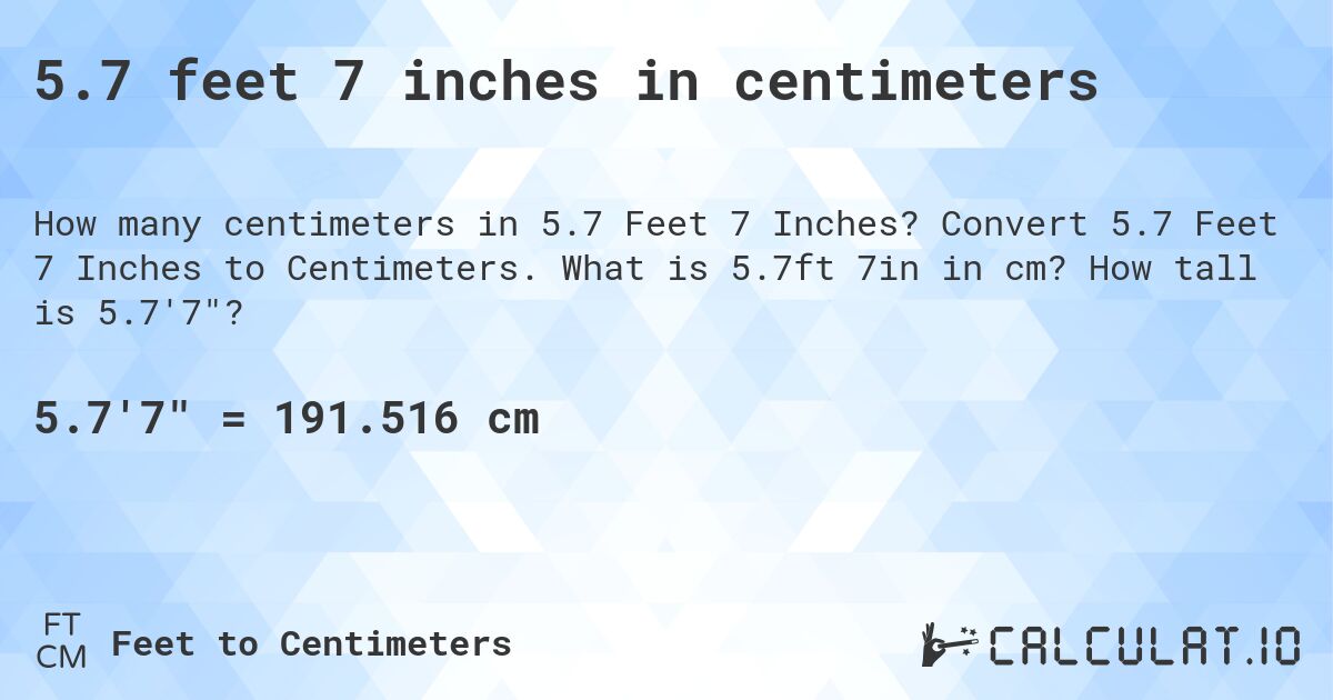 5.7 feet 7 inches in centimeters. Convert 5.7 Feet 7 Inches to Centimeters. What is 5.7ft 7in in cm? How tall is 5.7'7?