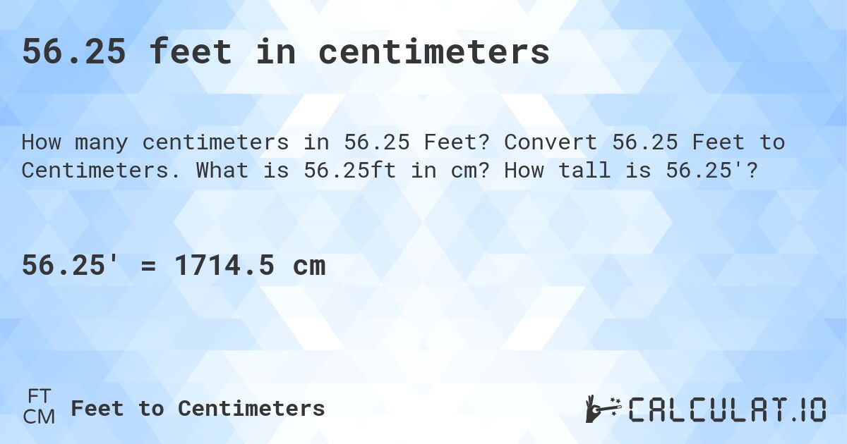 56.25 feet in centimeters. Convert 56.25 Feet to Centimeters. What is 56.25ft in cm? How tall is 56.25'?