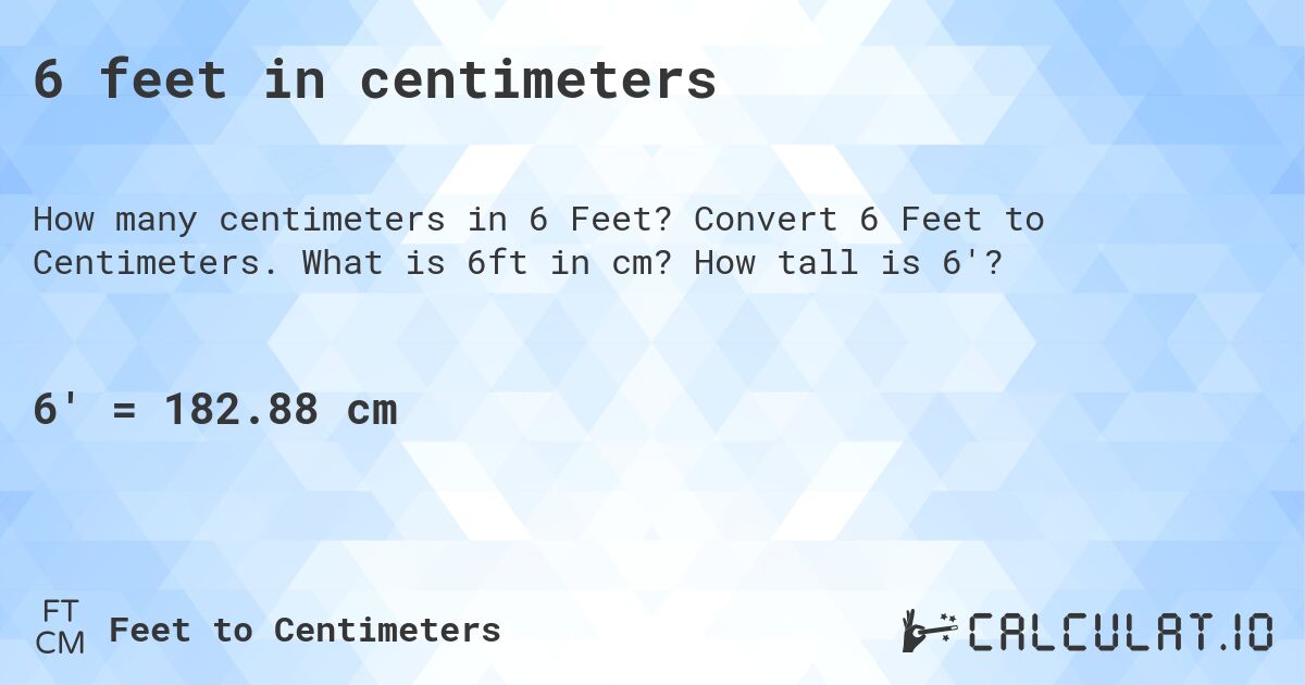 6 feet in centimeters. Convert 6 Feet to Centimeters. What is 6ft in cm? How tall is 6'?