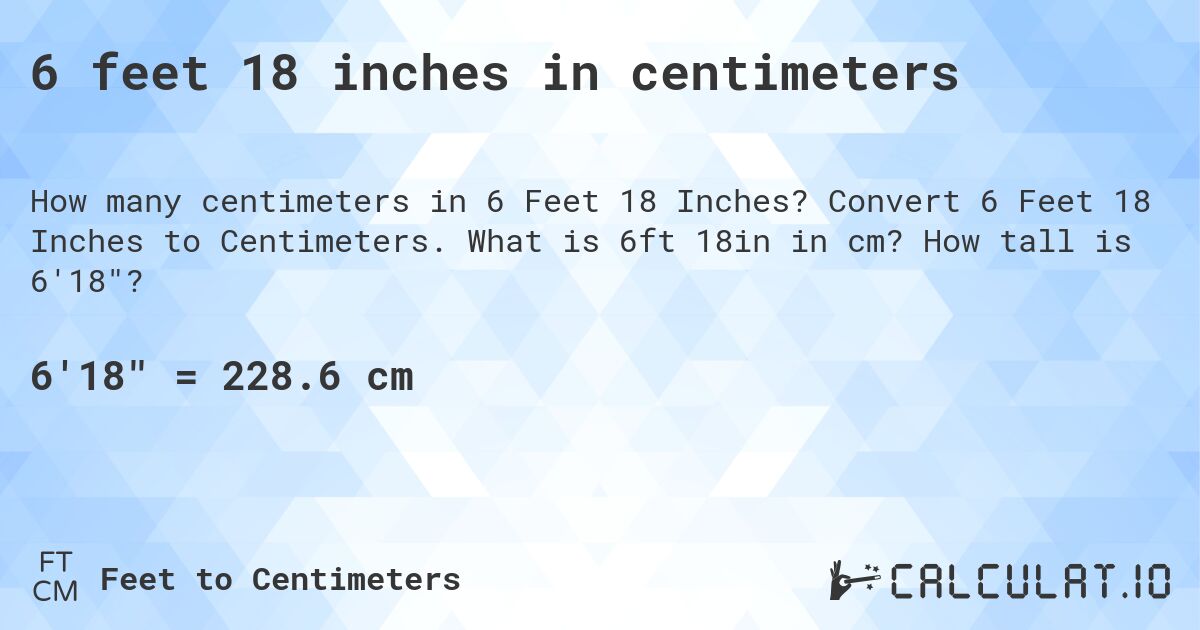 6 feet 18 inches in centimeters. Convert 6 Feet 18 Inches to Centimeters. What is 6ft 18in in cm? How tall is 6'18?