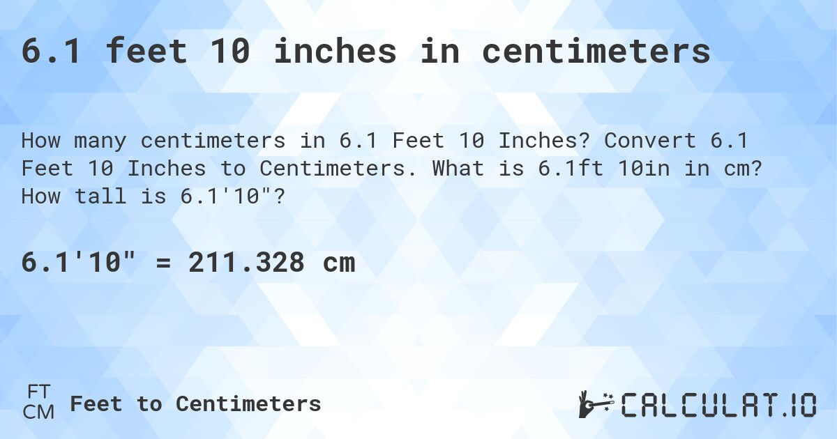6.1 feet 10 inches in centimeters. Convert 6.1 Feet 10 Inches to Centimeters. What is 6.1ft 10in in cm? How tall is 6.1'10?