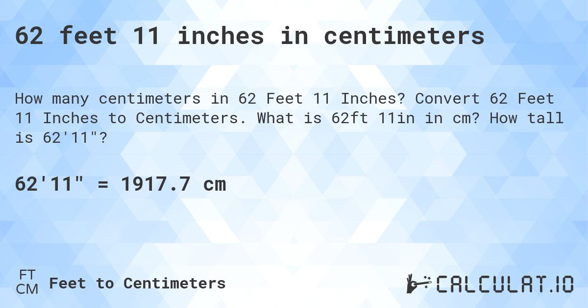 62 feet 11 inches in centimeters. Convert 62 Feet 11 Inches to Centimeters. What is 62ft 11in in cm? How tall is 62'11?