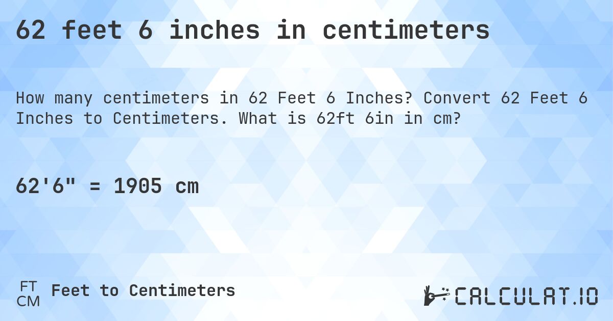 62 feet 6 inches in centimeters. Convert 62 Feet 6 Inches to Centimeters. What is 62ft 6in in cm?