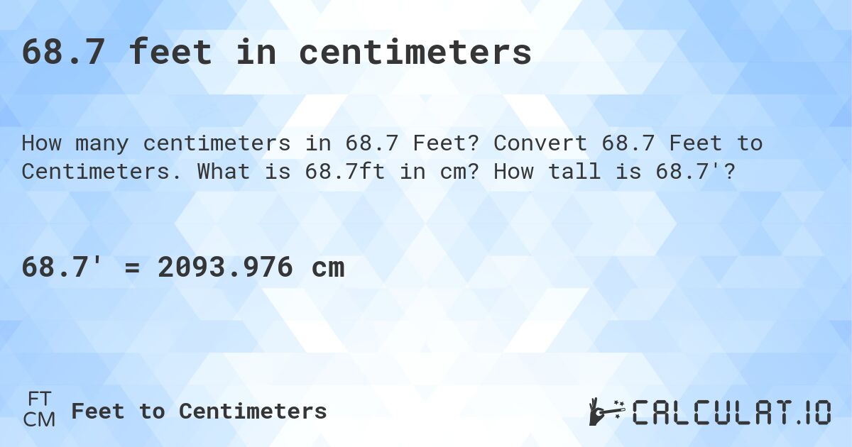 68.7 feet in centimeters. Convert 68.7 Feet to Centimeters. What is 68.7ft in cm? How tall is 68.7'?