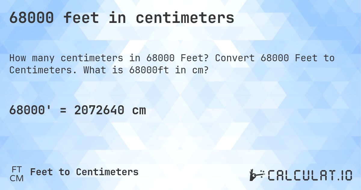 68000 feet in centimeters. Convert 68000 Feet to Centimeters. What is 68000ft in cm?