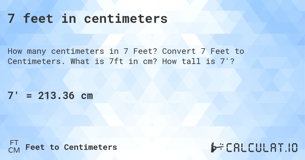 7 feet in centimeters. Convert 7 Feet to Centimeters. What is 7ft in cm? How tall is 7'?