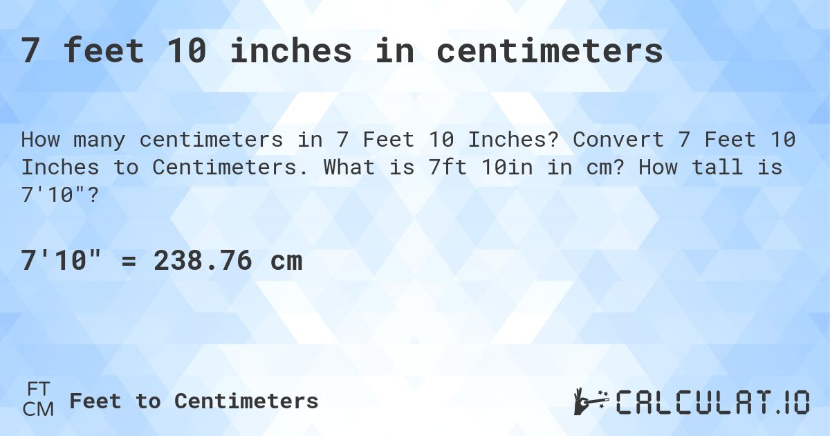 7 feet 10 inches in centimeters. Convert 7 Feet 10 Inches to Centimeters. What is 7ft 10in in cm? How tall is 7'10?