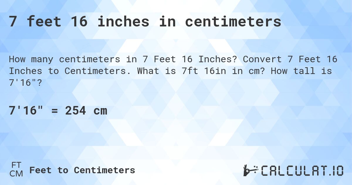 7 feet 16 inches in centimeters. Convert 7 Feet 16 Inches to Centimeters. What is 7ft 16in in cm? How tall is 7'16?