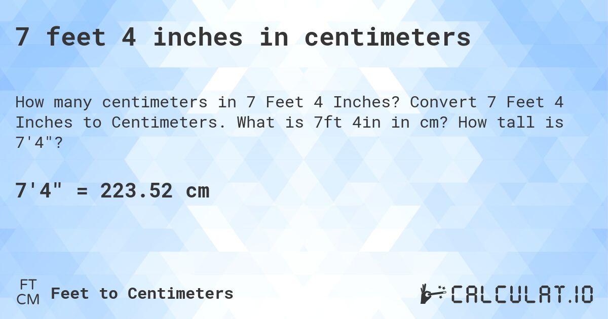 7 feet 4 inches in centimeters. Convert 7 Feet 4 Inches to Centimeters. What is 7ft 4in in cm? How tall is 7'4?