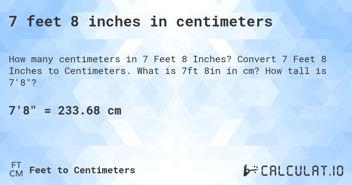 7 feet 8 inches in centimeters. Convert 7 Feet 8 Inches to Centimeters. What is 7ft 8in in cm? How tall is 7'8?