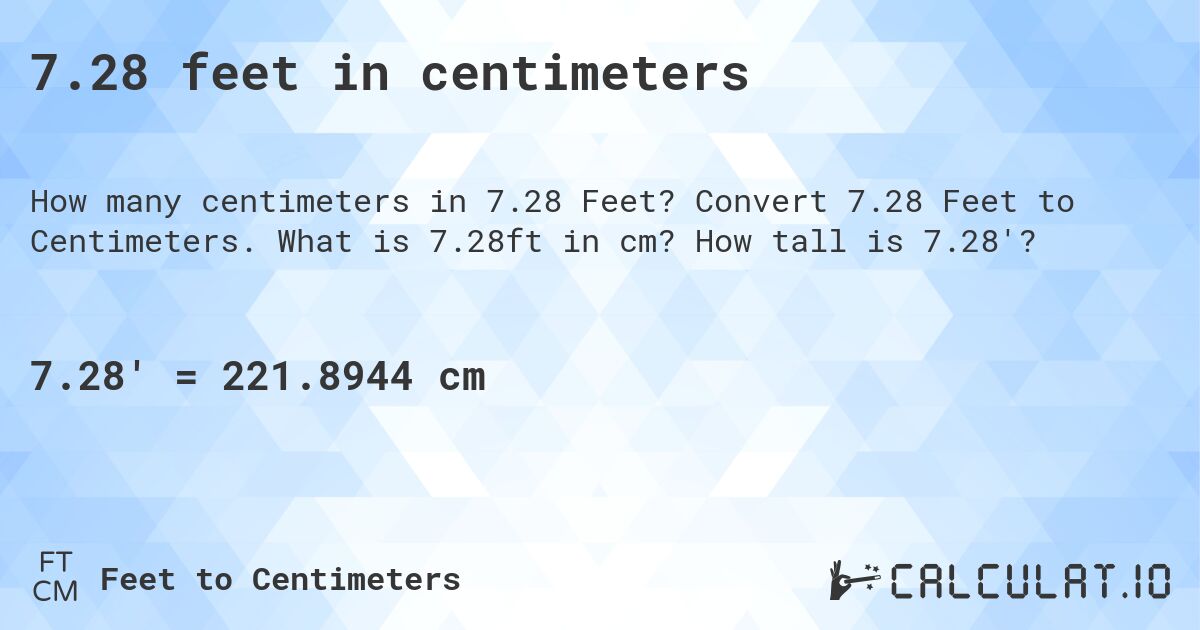 7.28 feet in centimeters. Convert 7.28 Feet to Centimeters. What is 7.28ft in cm? How tall is 7.28'?