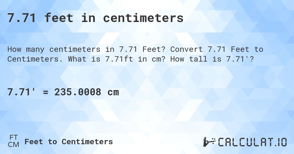 7.71 feet in centimeters. Convert 7.71 Feet to Centimeters. What is 7.71ft in cm? How tall is 7.71'?