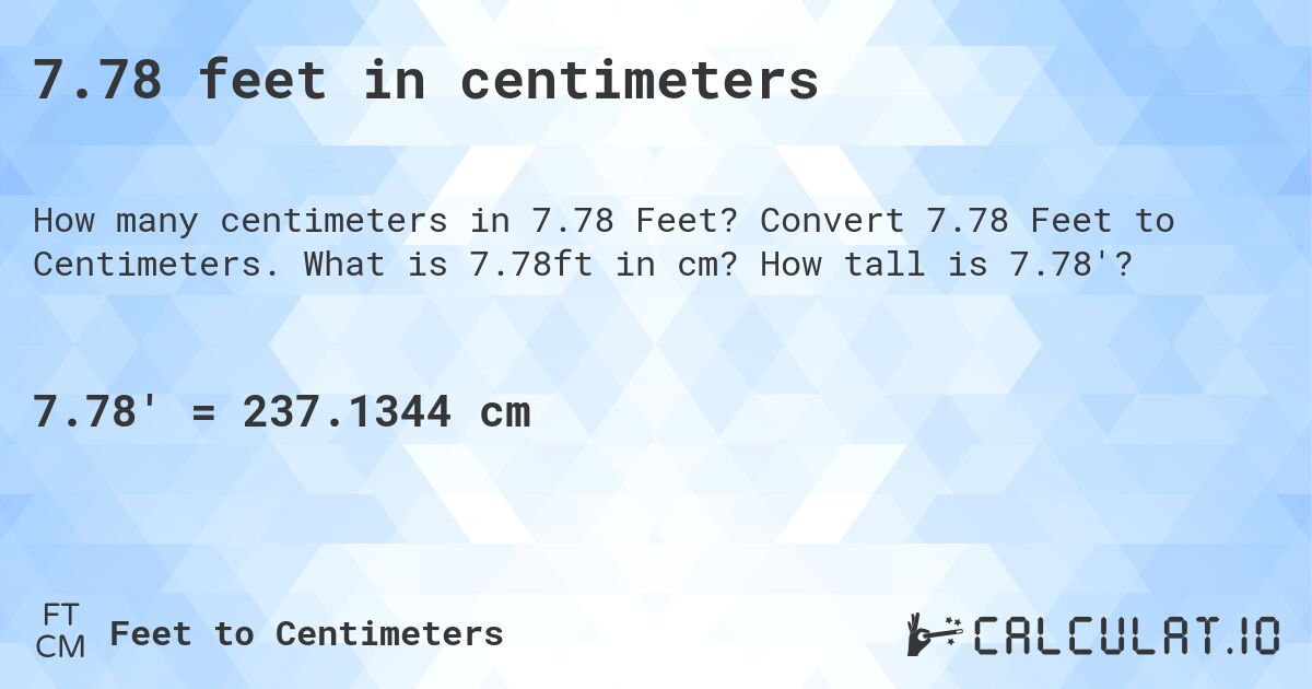 7.78 feet in centimeters. Convert 7.78 Feet to Centimeters. What is 7.78ft in cm? How tall is 7.78'?