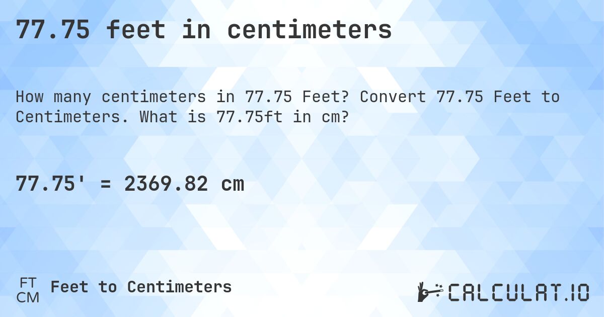 77.75 feet in centimeters. Convert 77.75 Feet to Centimeters. What is 77.75ft in cm?