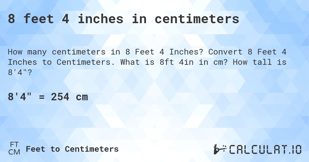 8 feet 4 inches in centimeters. Convert 8 Feet 4 Inches to Centimeters. What is 8ft 4in in cm? How tall is 8'4?