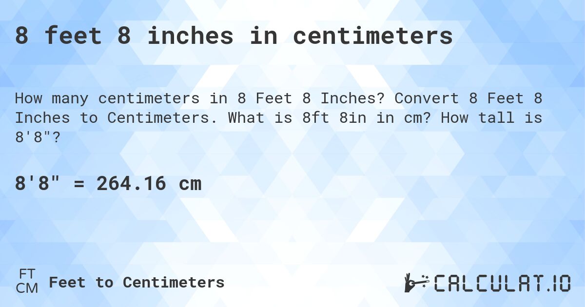 8 feet 8 inches in centimeters. Convert 8 Feet 8 Inches to Centimeters. What is 8ft 8in in cm? How tall is 8'8?