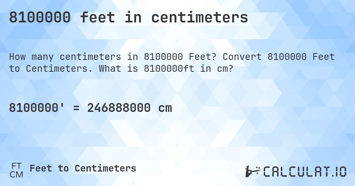 8100000 feet in centimeters. Convert 8100000 Feet to Centimeters. What is 8100000ft in cm?