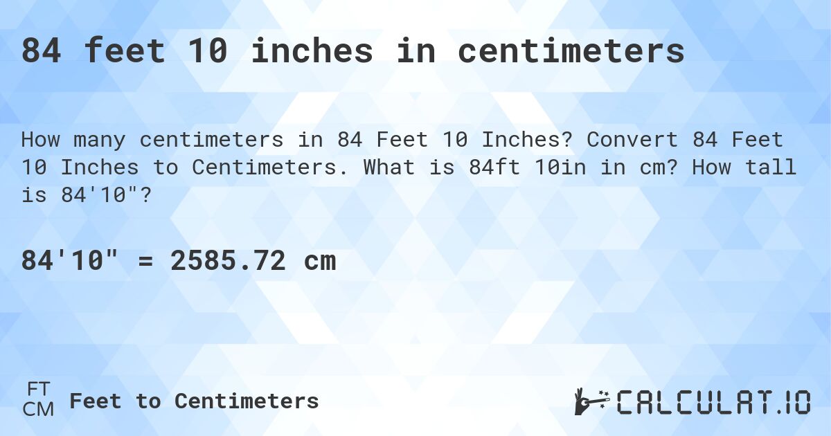 84 feet 10 inches in centimeters. Convert 84 Feet 10 Inches to Centimeters. What is 84ft 10in in cm? How tall is 84'10?